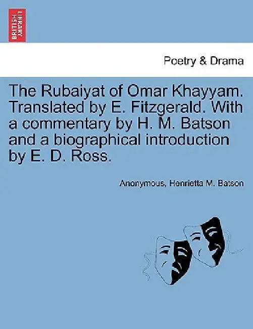 The Rubaiyat of Omar Khayyam. Translated by E. Fitzgerald. with a Commentary by H. M. Batson and a Biographical Introduction by E. D. Ross. by Anonymous, Henrietta M. Batson