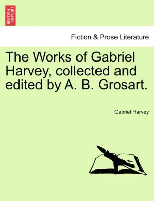The Works of Gabriel Harvey, Collected and Edited by A. B. Grosart, Vol. III by Gabriel Harvey