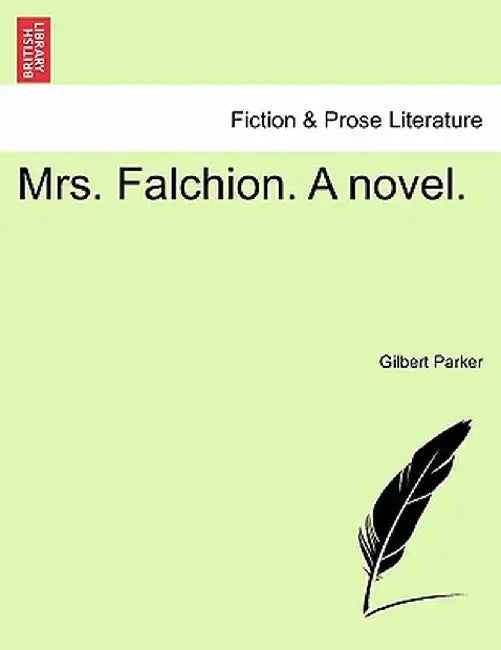 Mrs. Falchion. a Novel. by Gilbert Parker