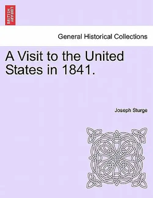 A Visit to the United States in 1841. by Joseph Sturge