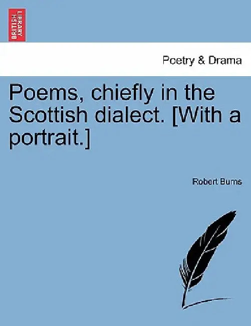 Poems, Chiefly in the Scottish Dialect. [With a Portrait.] Vol. I. New Edition, Considerably Enlarged by Robert Burns