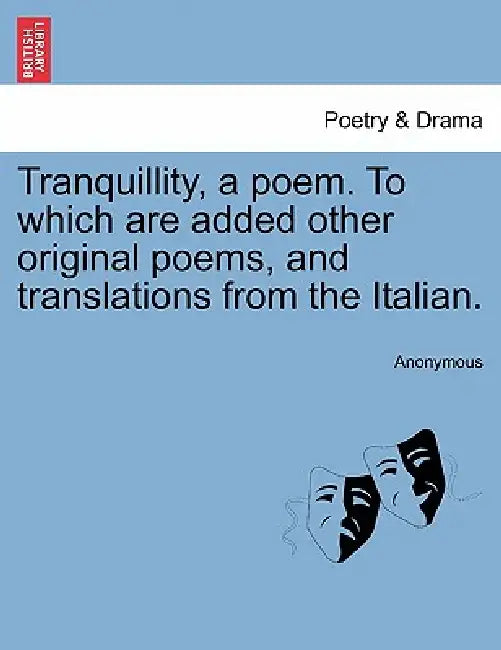 Tranquillity, a Poem. to Which Are Added Other Original Poems, and Translations from the Italian. by Anonymous