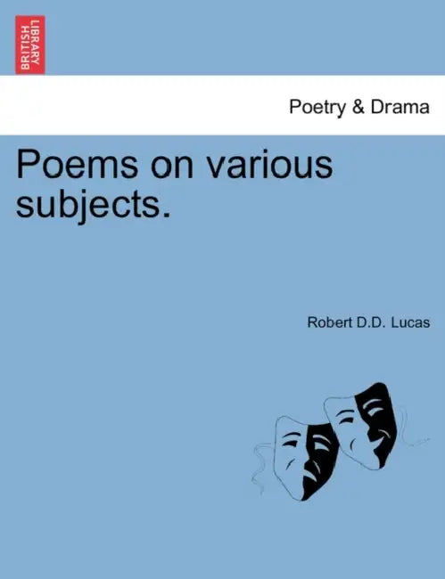 Poems on Various Subjects. by the REV. Dr. Lucas by Robert D. D. Lucas