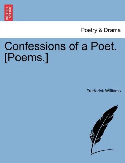 Confessions of a Poet. [Poems.] by Frederick Williams
