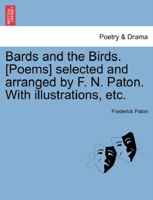 Bards and the Birds. [Poems] selected and arranged by F. N. Paton. With illustrations, etc. by Frederick Paton