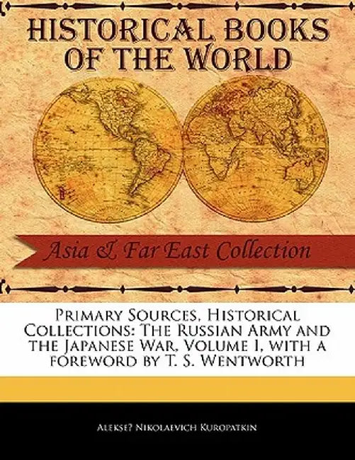 The Russian Army and the Japanese War, Volume I by Aleksei Nikolaevich Kuropatkin
