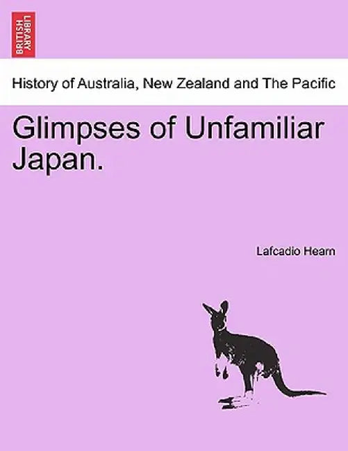 Glimpses of Unfamiliar Japan. by Lafcadio Hearn