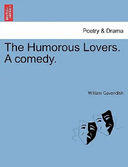 The Humorous Lovers. a Comedy. by William Cavendish