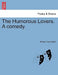 The Humorous Lovers. a Comedy. by William Cavendish
