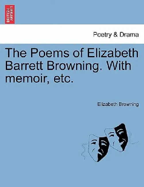 The Poems of Elizabeth Barrett Browning. With memoir, etc. by Elizabeth Browning