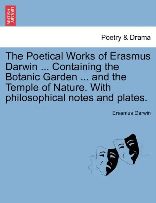 The Poetical Works of Erasmus Darwin ... Containing the Botanic Garden ... and the Temple of Nature. with Philosophical Notes and Plates. Vol. III. by Erasmus Darwin