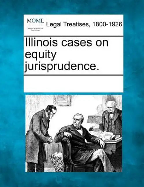 Illinois Cases on Equity Jurisprudence. by Multiple Contributors