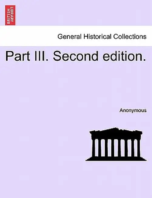 Part III. Second Edition. by Anonymous