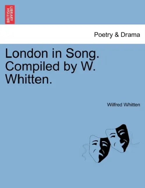 London in Song. Compiled by W. Whitten. by Wilfred Whitten