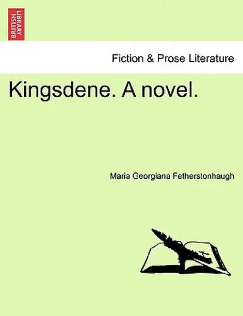 Kingsdene. a Novel. by Maria Georgiana Fetherstonhaugh