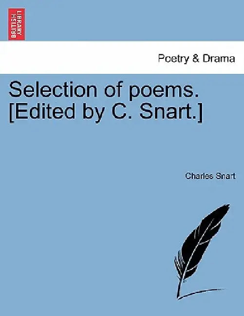 Selection of poems. [Edited by C. Snart.] by Charles Snart