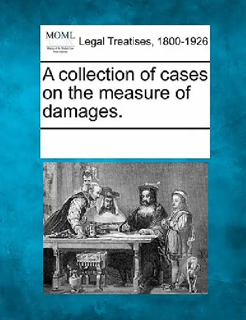 A collection of cases on the measure of damages. by Multiple Contributors