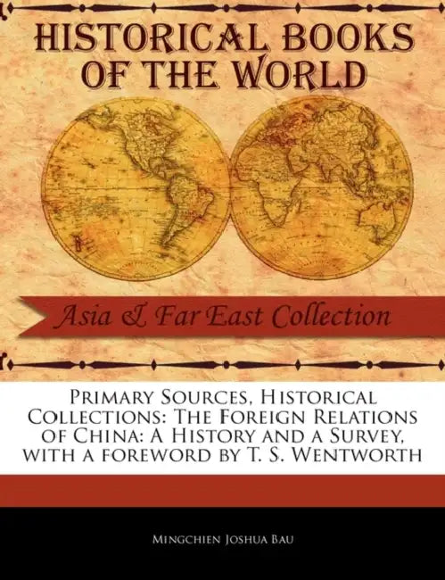 The Foreign Relations of China: A History and a Survey by Mingchien Joshua Bau, T. S. Wentworth
