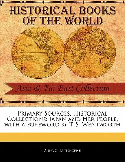 Primary Sources, Historical Collections: Japan and Her People, with a foreword by T. S. Wentworth by Anna C. Hartshorne