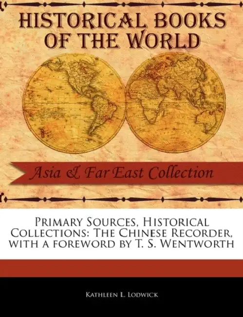 The Chinese Recorder by Kathleen L. Lodwick, T. S. Wentworth