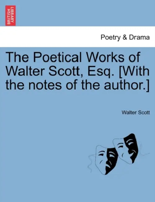 The Poetical Works of Walter Scott, Esq. [With the Notes of the Author.] by Walter Scott
