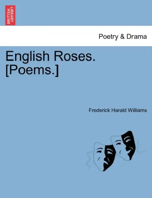 English Roses. [Poems.] by Frederick Harald Williams