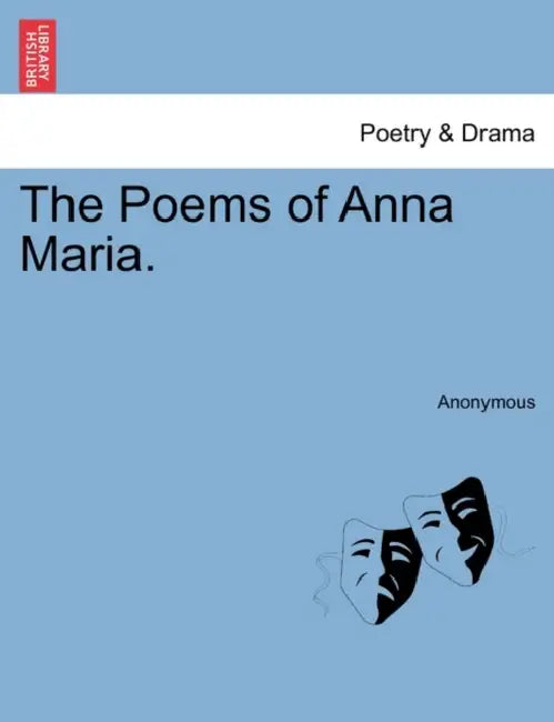 The Poems of Anna Maria. by Anonymous