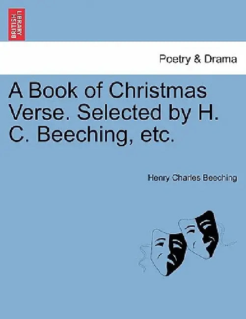 A Book of Christmas Verse. Selected by H. C. Beeching, Etc. by Henry Charles Beeching