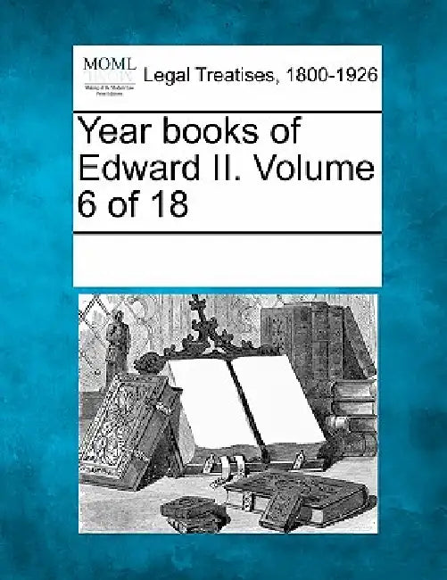 Year books of Edward II. Volume 6 of 18 by Multiple Contributors