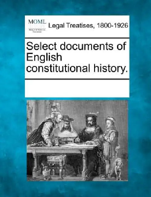 Select documents of English constitutional history. by Multiple Contributors