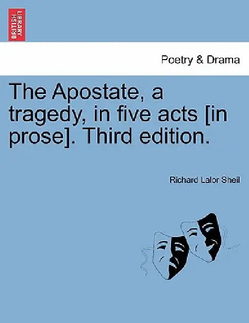 The Apostate, a Tragedy, in Five Acts [In Prose]. Fourth Edition. by Richard Lalor Sheil