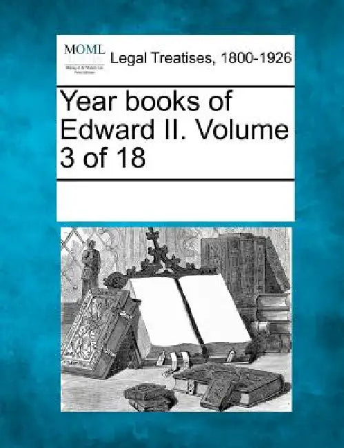 Year books of Edward II. Volume 3 of 18 by Multiple Contributors