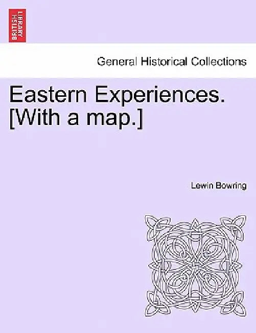 Eastern Experiences. [With a map.] by Lewin Bowring