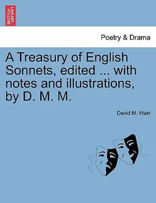 A Treasury of English Sonnets, Edited ... with Notes and Illustrations, by D. M. M. by David M. Main