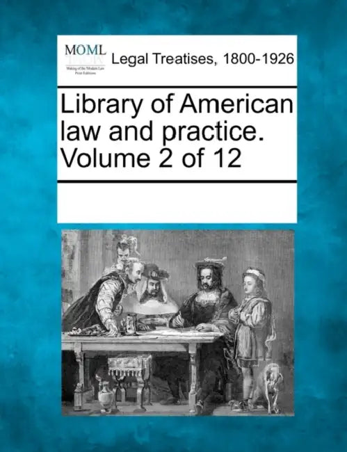 Library of American law and practice. Volume 2 of 12 by Multiple Contributors