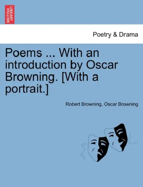 Poems ... With an introduction by Oscar Browning. [With a portrait.] by Robert Browning, Oscar Browning