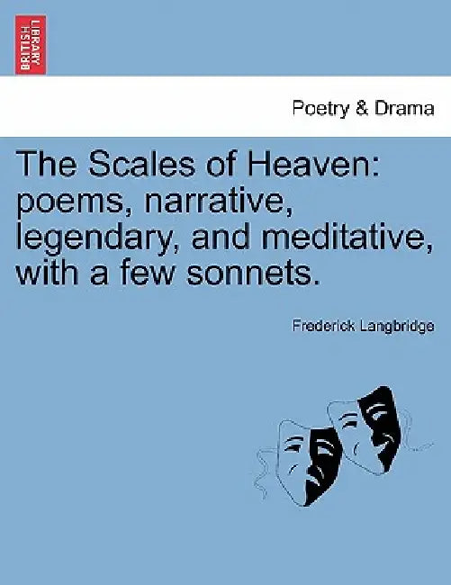 The Scales of Heaven: Poems, Narrative, Legendary, and Meditative, with a Few Sonnets. by Frederick Langbridge