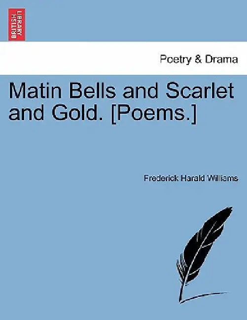 Matin Bells and Scarlet and Gold. [Poems.] by Frederick Harald Williams