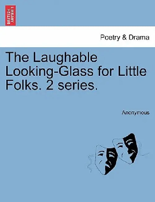 The Laughable Looking-Glass for Little Folks. 2 Series. by Anonymous