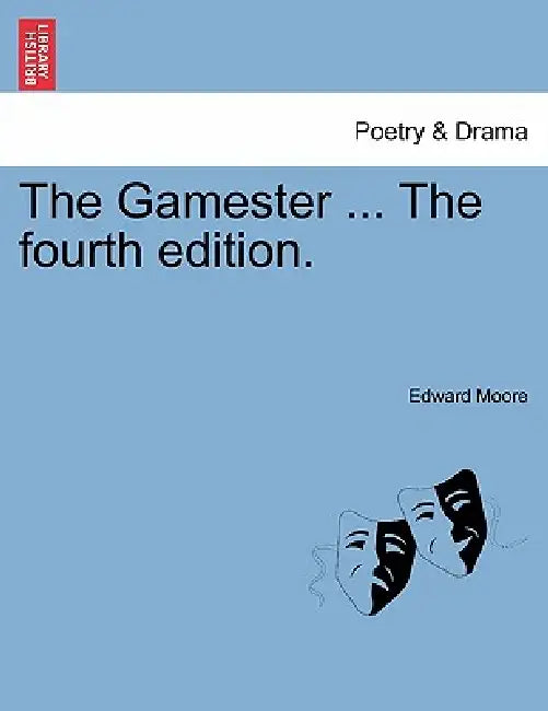 The Gamester ... the Fourth Edition. by Edward Moore