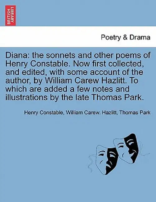 Diana: The Sonnets and Other Poems of Henry Constable. Now First Collected, and Edited, with Some Account of the Author, by W by Henry Constable