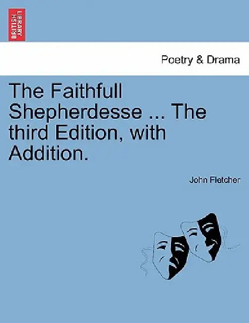 The Faithfull Shepherdesse ... the Fourth Edition. by John Fletcher