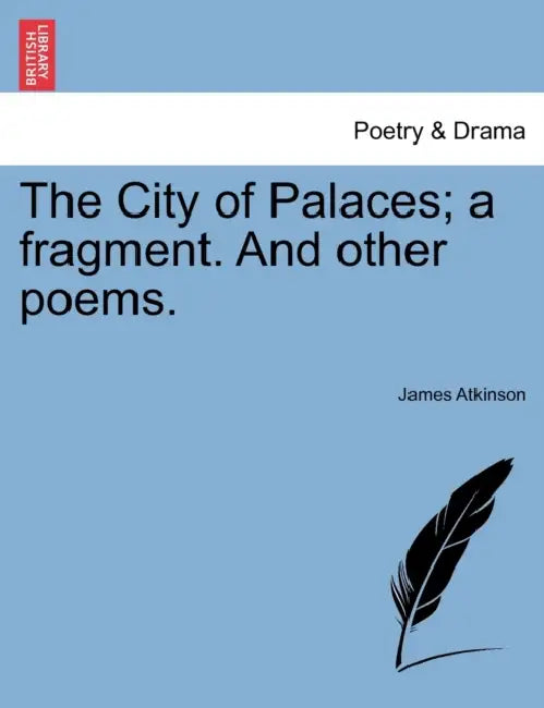 The City of Palaces; a fragment. And other poems. by James Atkinson