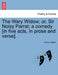 The Wary Widow; Or, Sir Noisy Parrat; A Comedy [In Five Acts, in Prose and Verse]. by Henry Higden