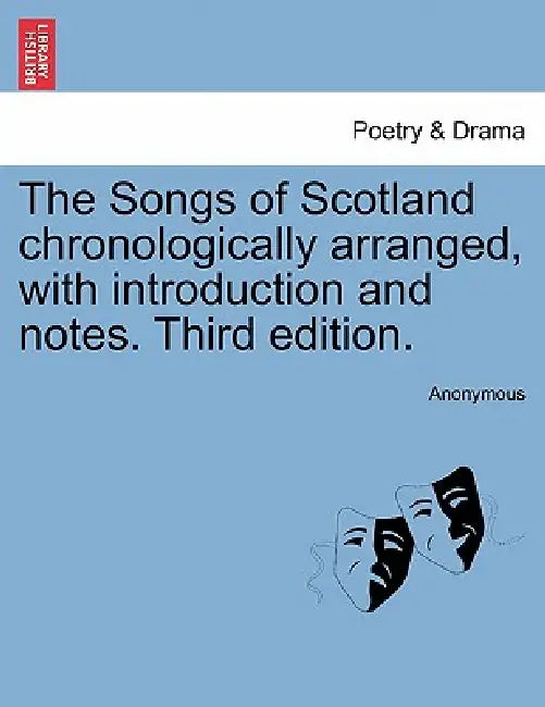 The Songs of Scotland chronologically arranged, with introduction and notes. Third edition. by Anonymous