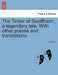 The Tinker of Swaffham: A Legendary Tale. with Other Poems and Translations. by J. Walker
