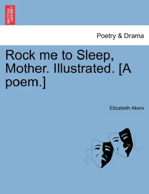 Rock Me to Sleep, Mother. Illustrated. [A Poem.] by Elizabeth Akers