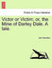 Victor or Victim; Or, the Mine of Darley Dale. a Tale. by John Saunders