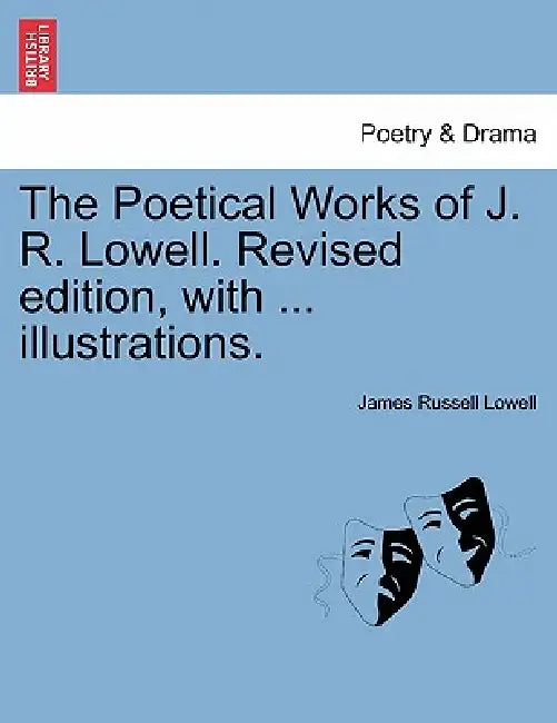 The Poetical Works of J. R. Lowell. Revised edition, with ... illustrations. by James Russell Lowell