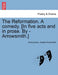 The Reformation. a Comedy. [In Five Acts and in Prose. by - Arrowsmith.] by Anonymous, Joseph Arrowsmith